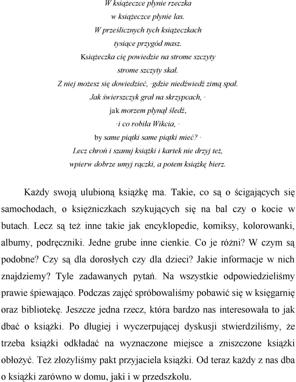 Lecz chroń i szanuj książki i kartek nie drzyj też, wpierw dobrze umyj rączki, a potem książkę bierz. Każdy swoją ulubioną książkę ma.