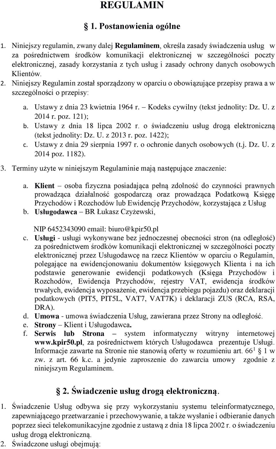 usług i zasady ochrony danych osobowych Klientów. 2. Niniejszy Regulamin został sporządzony w oparciu o obowiązujące przepisy prawa a w szczególności o przepisy: a. Ustawy z dnia 23 kwietnia 1964 r.