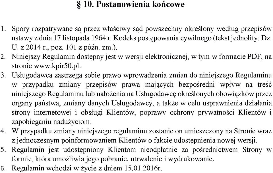 Usługodawca zastrzega sobie prawo wprowadzenia zmian do niniejszego Regulaminu w przypadku zmiany przepisów prawa mających bezpośredni wpływ na treść niniejszego Regulaminu lub nałożenia na