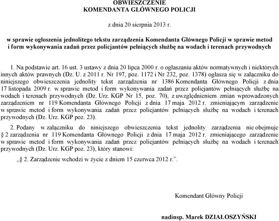 Na podstawie art. 16 ust. 3 ustawy z dnia 20 lipca 2000 r. o ogłaszaniu aktów normatywnych i niektórych innych aktów prawnych (Dz. U. z 2011 r. Nr 197, poz. 1172 i Nr 232, poz.