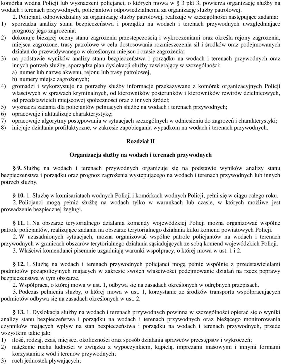 uwzględniające prognozy jego zagrożenia; 2) dokonuje bieżącej oceny stanu zagrożenia przestępczością i wykroczeniami oraz określa rejony zagrożenia, miejsca zagrożone, trasy patrolowe w celu