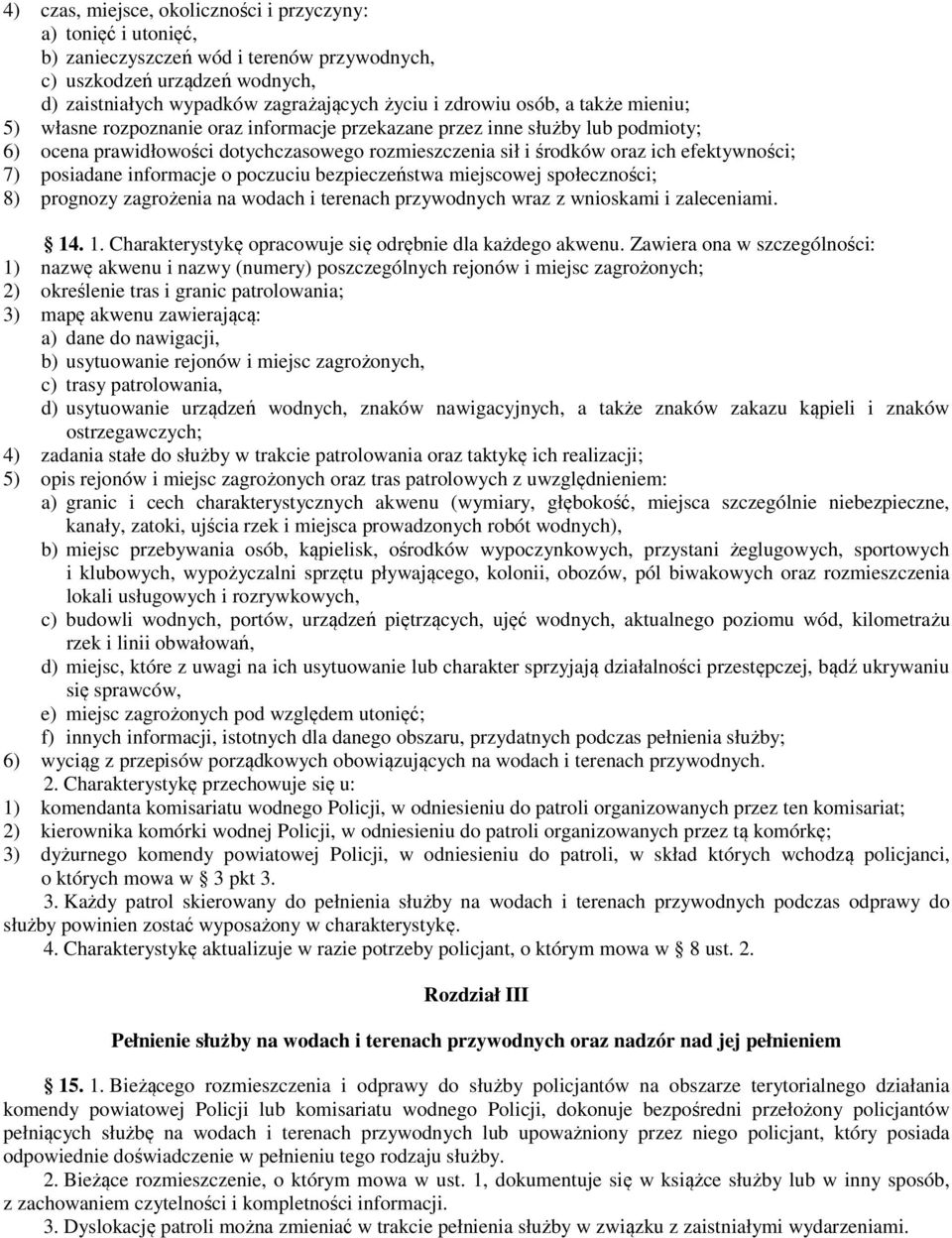 posiadane informacje o poczuciu bezpieczeństwa miejscowej społeczności; 8) prognozy zagrożenia na wodach i terenach przywodnych wraz z wnioskami i zaleceniami. 14