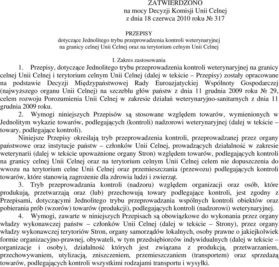 Przepisy, dotyczące Jednolitego trybu przeprowadzenia kontroli weterynaryjnej na granicy celnej Unii Celnej i terytorium celnym Unii Celnej (dalej w tekście Przepisy) zostały opracowane na podstawie