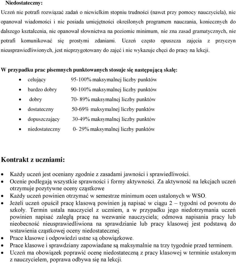 Uczeń często opuszcza zajęcia z przyczyn nieusprawiedliwionych, jest nieprzygotowany do zajęć i nie wykazuje chęci do pracy na lekcji.