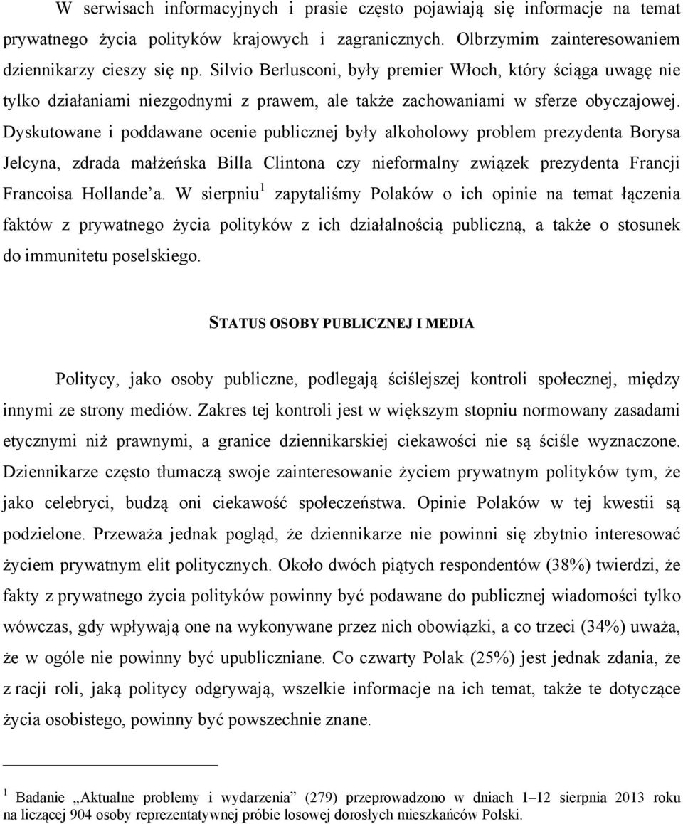 Dyskutowane i poddawane ocenie publicznej były alkoholowy problem prezydenta Borysa Jelcyna, zdrada małżeńska Billa Clintona czy nieformalny związek prezydenta Francji Francoisa Hollande a.