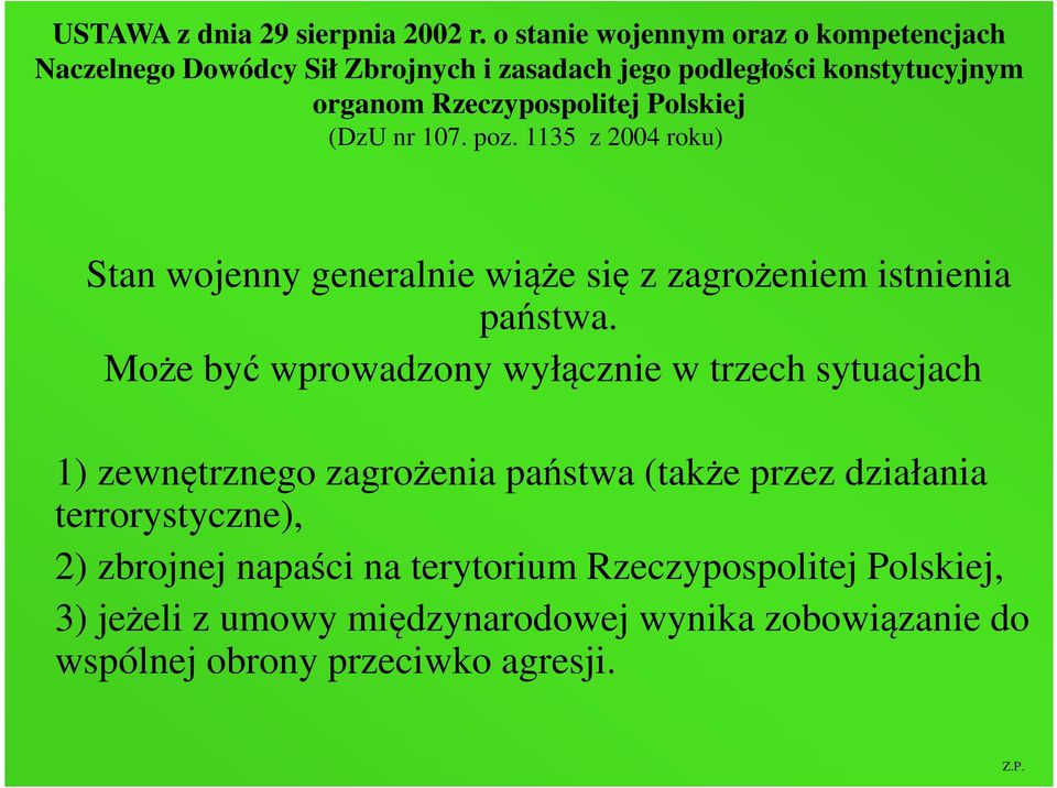 Polskiej (DzU nr 107. poz. 1135 z 2004 roku) Stan wojenny generalnie wiąże się z zagrożeniem istnienia państwa.