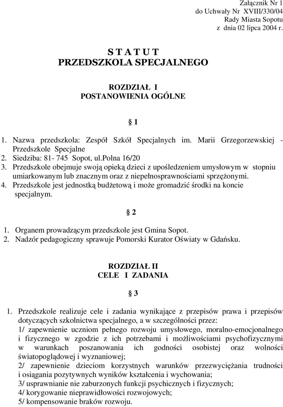 Przedszkole obejmuje swoją opieką dzieci z upośledzeniem umysłowym w stopniu umiarkowanym lub znacznym oraz z niepełnosprawnościami sprzęŝonymi. 4.