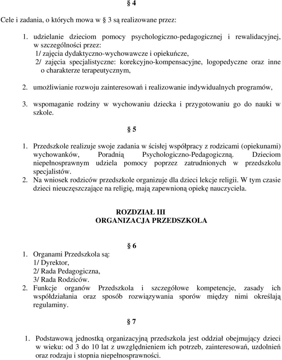 logopedyczne oraz inne o charakterze terapeutycznym, 2. umoŝliwianie rozwoju zainteresowań i realizowanie indywidualnych programów, 3.