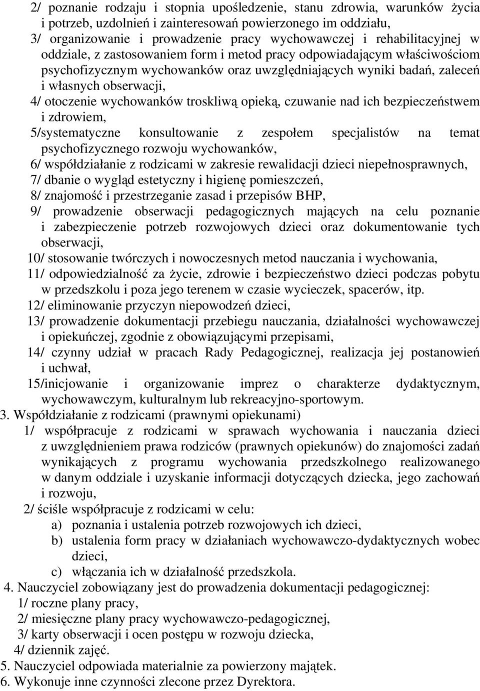 otoczenie wychowanków troskliwą opieką, czuwanie nad ich bezpieczeństwem i zdrowiem, 5/systematyczne konsultowanie z zespołem specjalistów na temat psychofizycznego rozwoju wychowanków, 6/