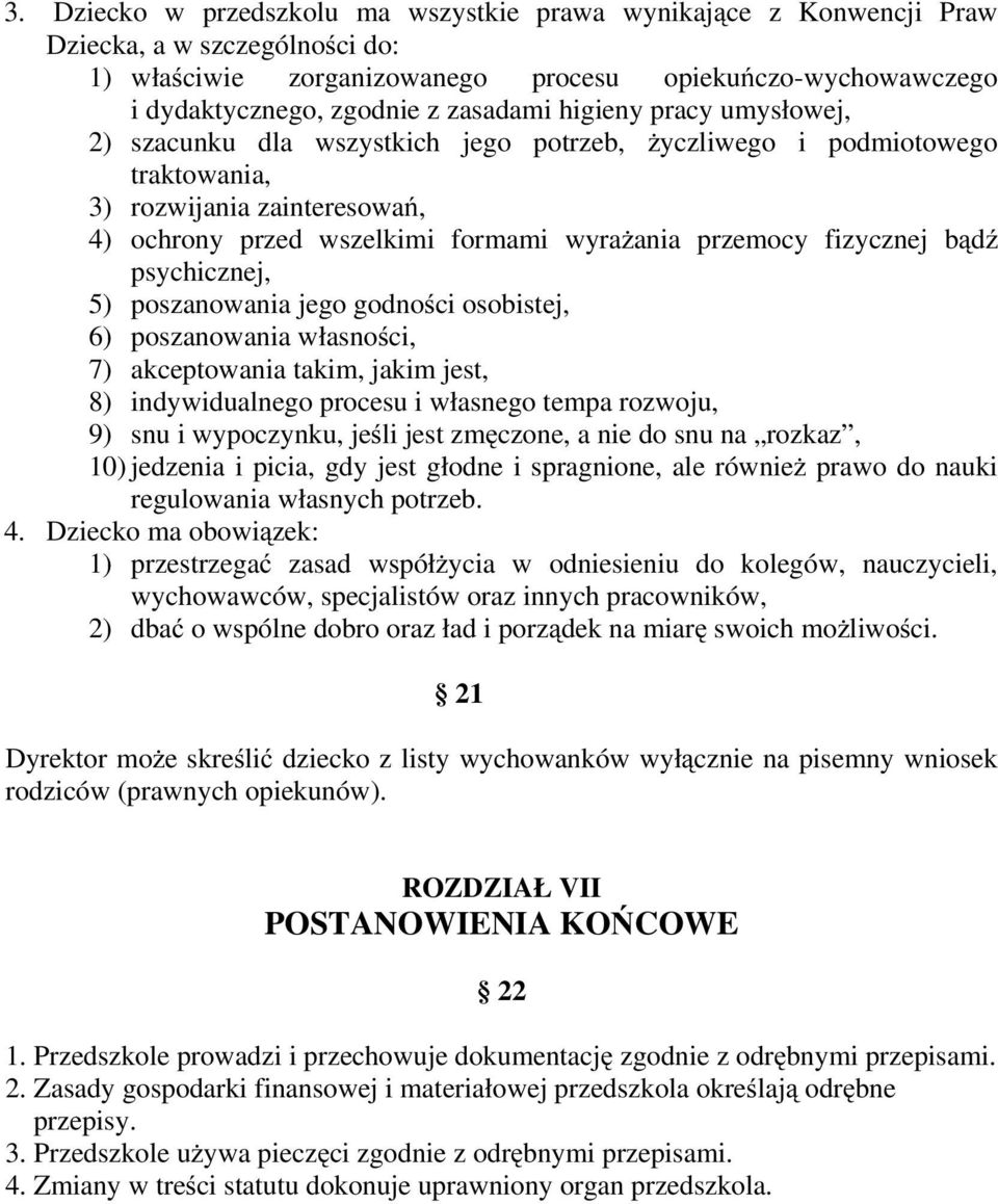 fizycznej bądź psychicznej, 5) poszanowania jego godności osobistej, 6) poszanowania własności, 7) akceptowania takim, jakim jest, 8) indywidualnego procesu i własnego tempa rozwoju, 9) snu i