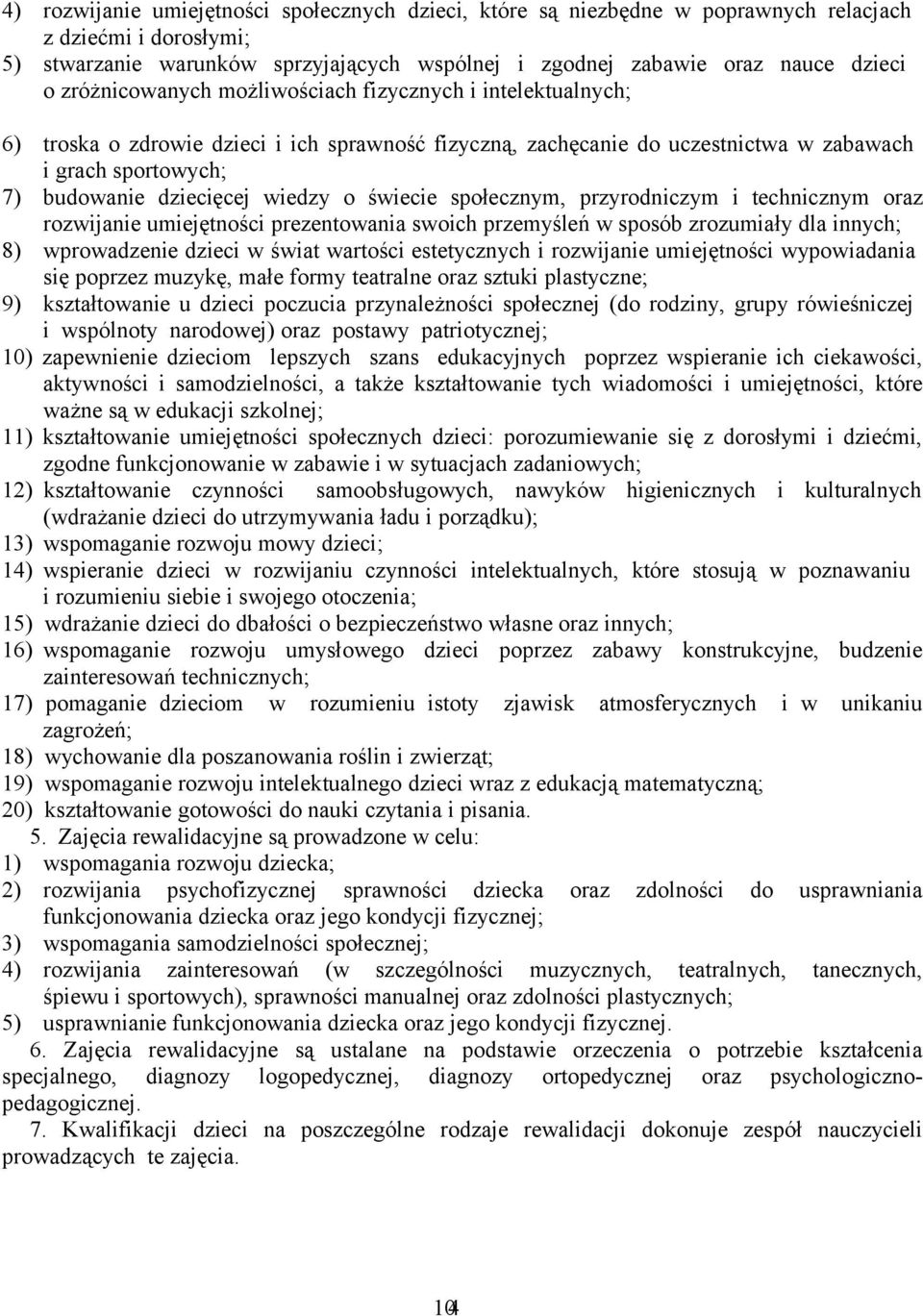 wiedzy o świecie społecznym, przyrodniczym i technicznym oraz rozwijanie umiejętności prezentowania swoich przemyśleń w sposób zrozumiały dla innych; 8) wprowadzenie dzieci w świat wartości