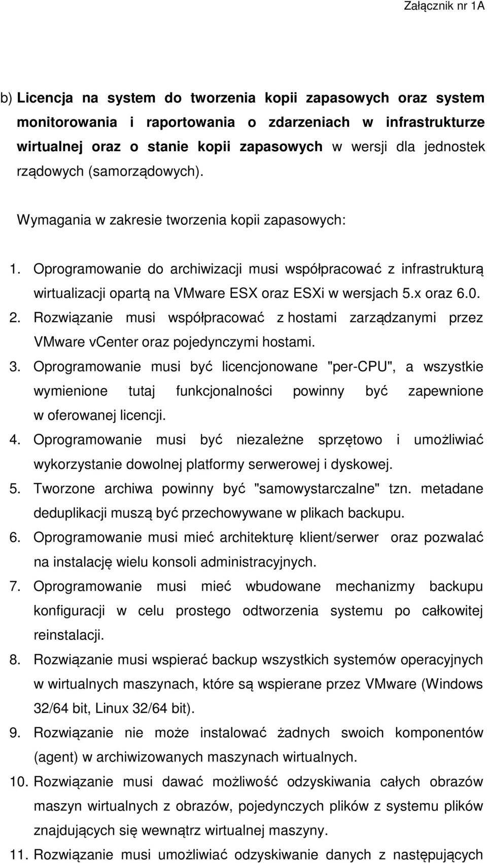x oraz 6.0. 2. Rozwiązanie musi współpracować z hostami zarządzanymi przez VMware vcenter oraz pojedynczymi hostami. 3.