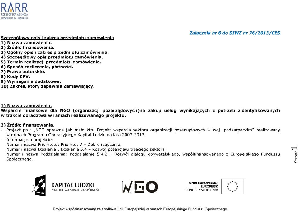 Załącznik nr 6 do SIWZ nr 76/2013/CES 1) Nazwa zamówienia, Wsparcie finansowe dla NGO (organizacji pozarządowych)na zakup usług wynikających z potrzeb zidentyfikowanych w trakcie doradztwa w ramach
