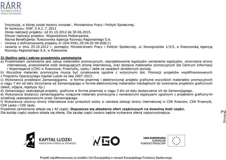 02-00-E06/11 - zawarta w dniu 25.10.2012 r. pomiędzy Ministerstwem Pracy i Polityki Społecznej, ul. Nowogrodzka 1/3/5, a Rzeszowską Agencją Rozwoju Regionalnego S.A. w Rzeszowie.
