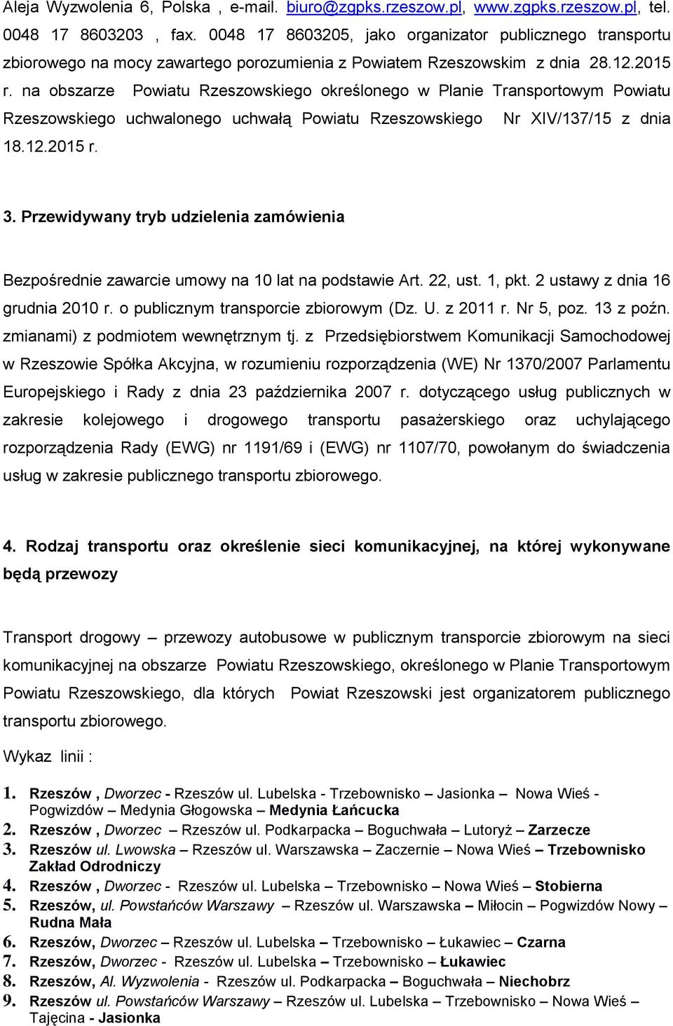 na obszarze Powiatu Rzeszowskiego określonego w Planie Transportowym Powiatu Rzeszowskiego uchwalonego uchwałą Powiatu Rzeszowskiego Nr XIV/137/15 z dnia 18.12.2015 r. 3.