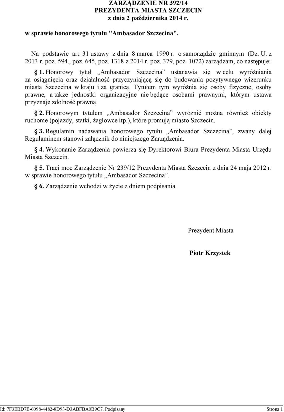 Honorowy tytuł Ambasador Szczecina ustanawia się w celu wyróżniania za osiągnięcia oraz działalność przyczyniającą się do budowania pozytywnego wizerunku miasta Szczecina w kraju i za granicą.