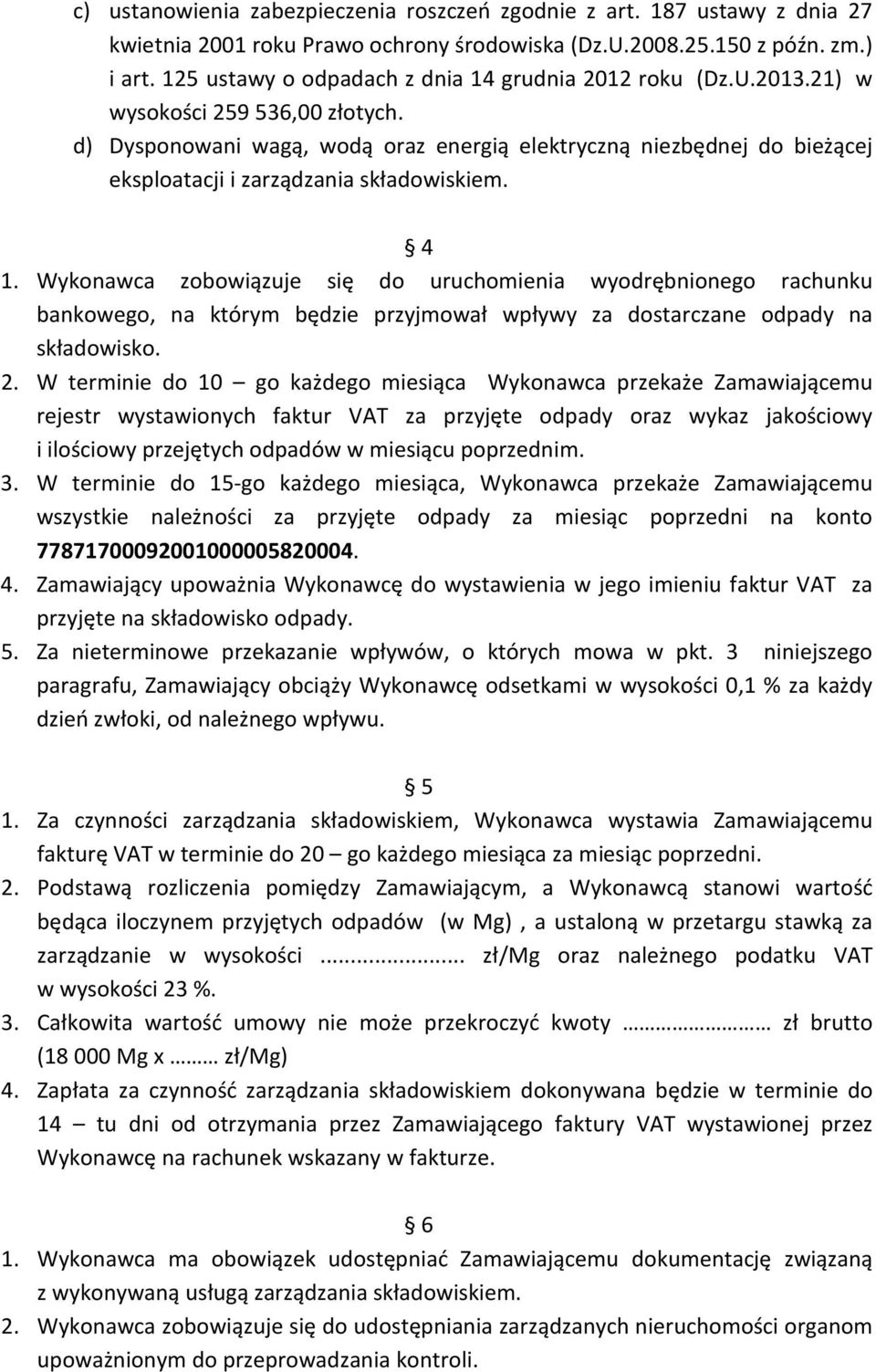 d) Dysponowani wagą, wodą oraz energią elektryczną niezbędnej do bieżącej eksploatacji i zarządzania składowiskiem. 4 1.