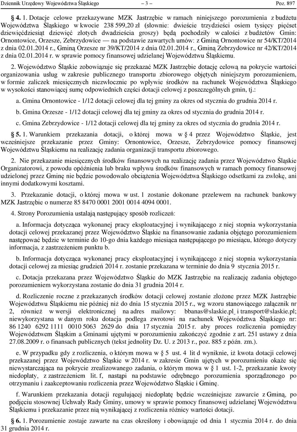 dziewięćdziesiąt dziewięć złotych dwadzieścia groszy) będą pochodziły w całości z budżetów Gmin: Ornontowice, Orzesze, Zebrzydowice na podstawie zawartych umów: z Gminą Ornontowice nr 54/KT/2014 z