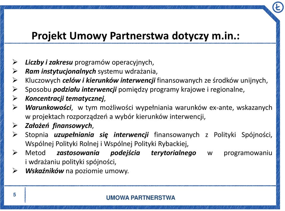 podziału interwencji pomiędzy programy krajowe i regionalne, Koncentracji tematycznej, Warunkowości, w tym możliwości wypełniania warunków ex-ante, wskazanych w projektach
