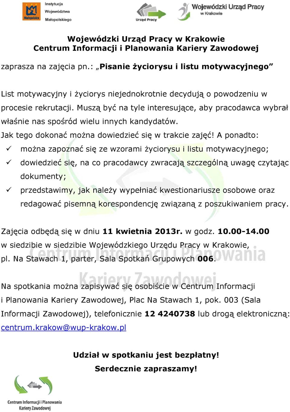 Muszą być na tyle interesujące, aby pracodawca wybrał właśnie nas spośród wielu innych kandydatów. Jak tego dokonać moŝna dowiedzieć się w trakcie zajęć!