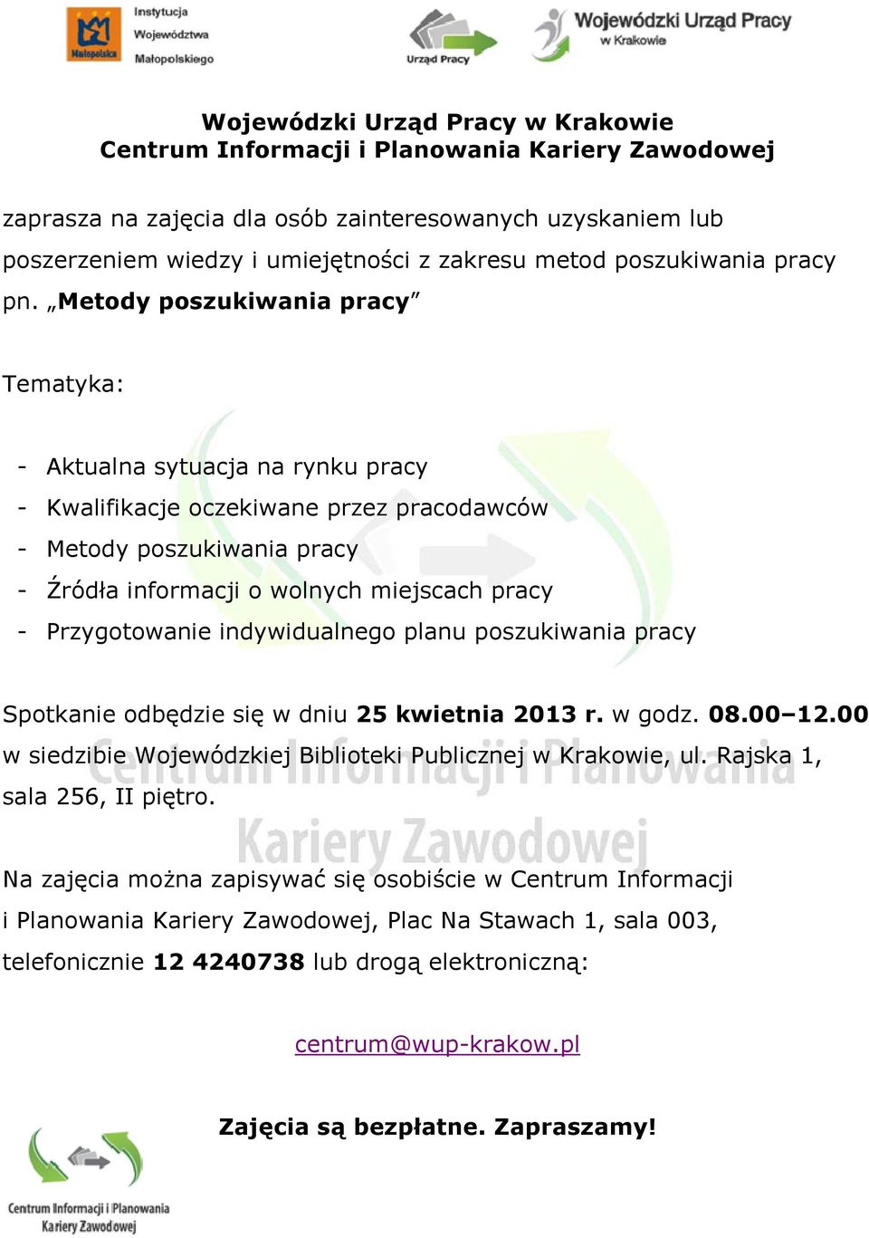 Metody poszukiwania pracy Tematyka: - Aktualna sytuacja na rynku pracy - Kwalifikacje oczekiwane przez pracodawców - Metody poszukiwania pracy - Źródła informacji o wolnych miejscach pracy -