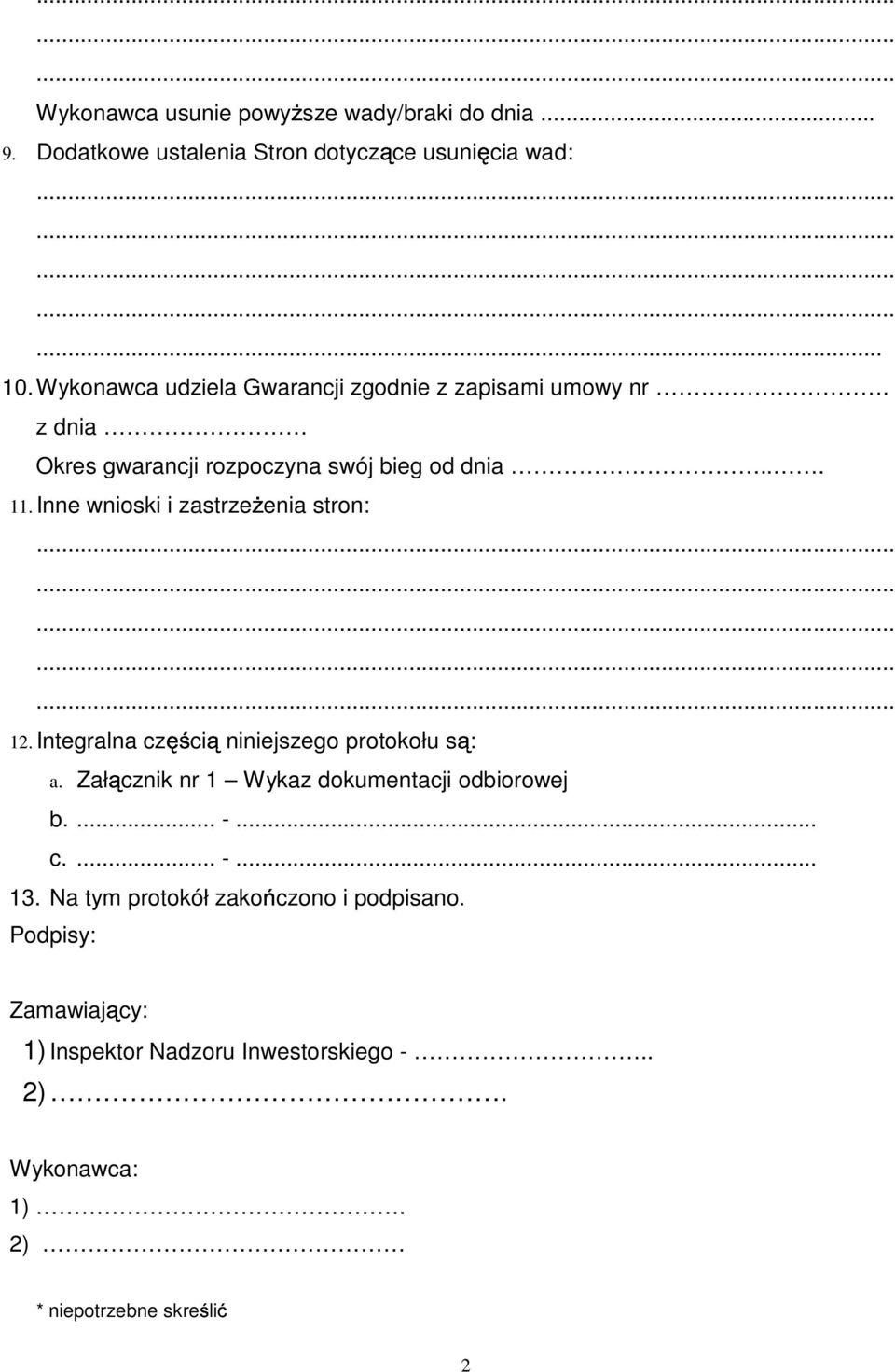 Inne wnioski i zastrze enia stron: 12. Integralna cz ci niniejszego protokołu s : a. Zał cznik nr 1 Wykaz dokumentacji odbiorowej b.