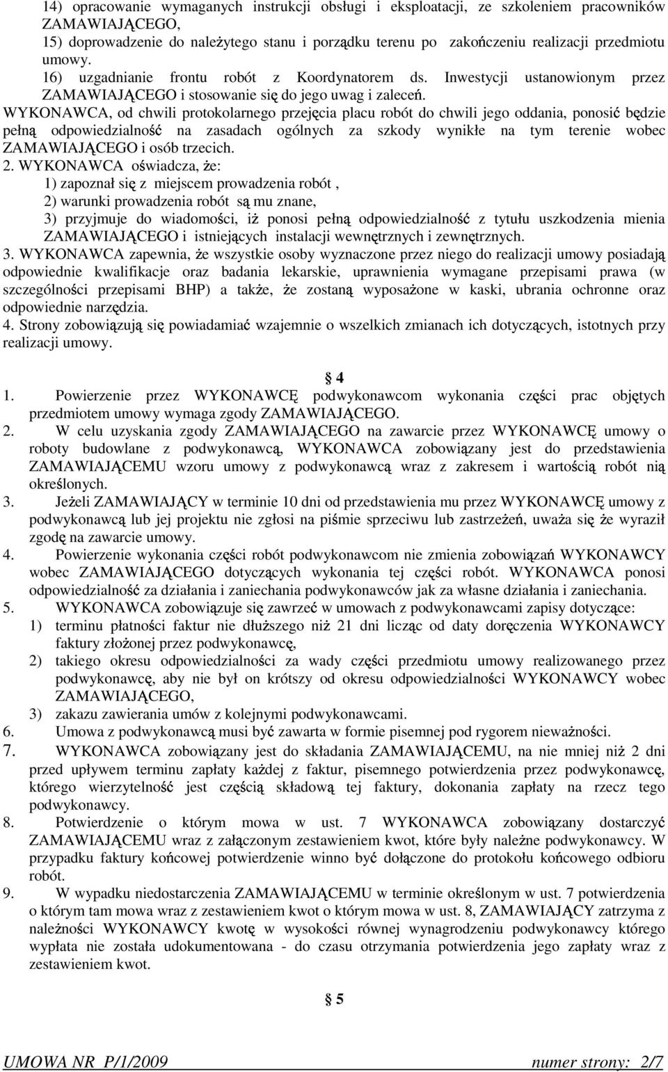 WYKONAWCA, chwili protokolarnego przej cia placu robót do chwili jego oddania, ponosi b dzie pełn odpowiedzialno s i na zasadach ogólnych za szkody wynikłe na tym terenie wobec ZAMAWIAJ CEGO i osób