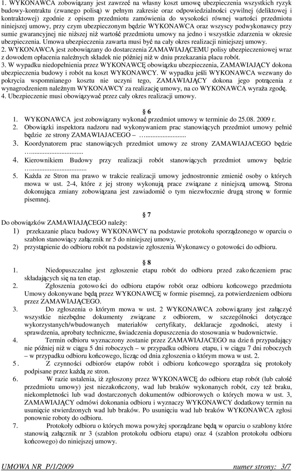 gwarancyjnej nie ni szej ni warto przedmiotu umowy na jedno i wszystkie zdarzenia w okresie ubezpieczenia. Umowa ubezpieczenia zawarta musi by na cały okres realizacji niniejszej umowy. 2.