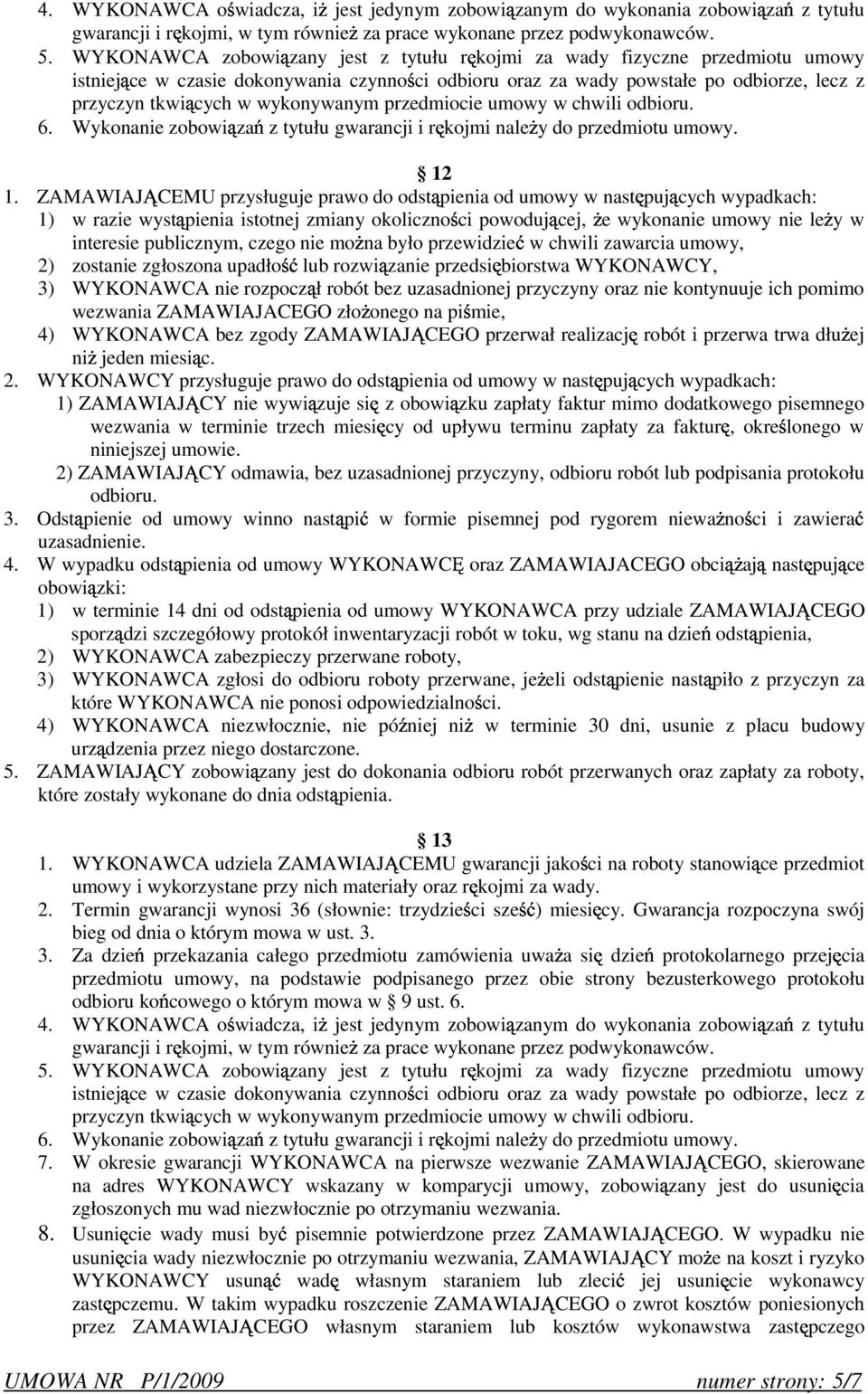 wykonywanym przedmiocie umowy w chwili odbioru. 6. Wykonanie zobowi za z tytułu gwarancji i r kojmi nale y do przedmiotu umowy. 12 1.