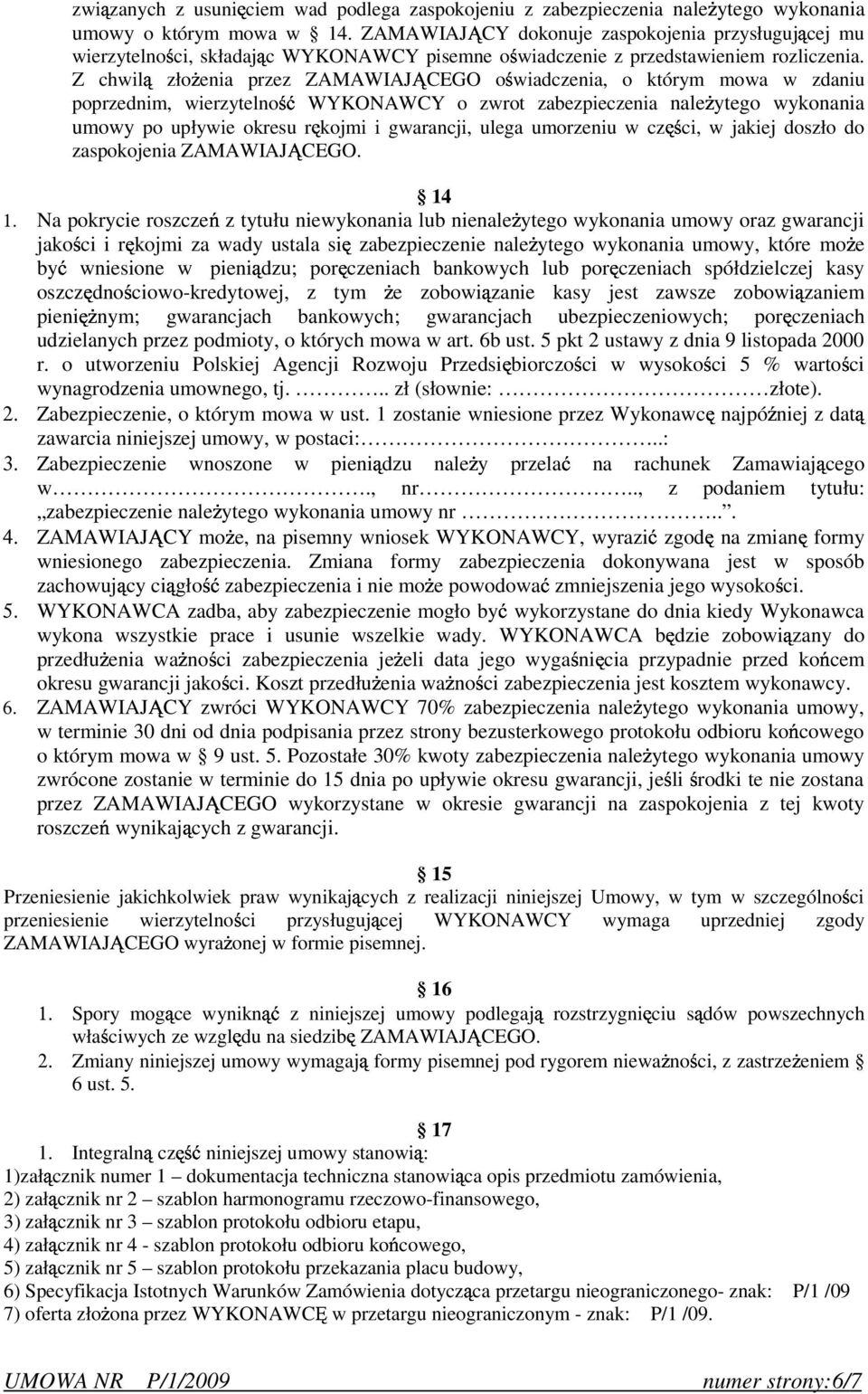 Z chwil zło enia przez ZAMAWIAJ CEGO o wiadczenia, o którym mowa w zdaniu poprzednim, wierzytelno WYKONAWCY o zwrot zabezpieczenia nale ytego wykonania umowy po upływie okresu r kojmi i gwarancji,