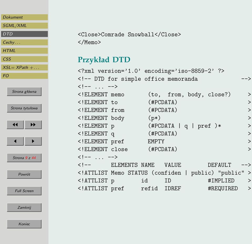ELEMENT p (#PCDATA q pref )* > <!ELEMENT q (#PCDATA) > <!ELEMENT pref EMPTY > <!ELEMENT close (#PCDATA) > <!--... --> <!