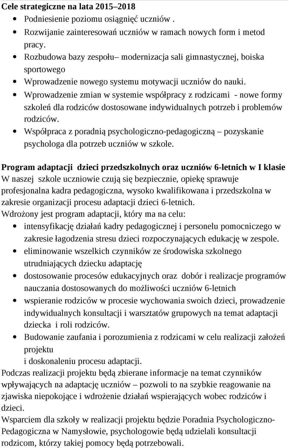 Wprowadzenie zmian w systemie współpracy z rodzicami - nowe formy szkoleń dla rodziców dostosowane indywidualnych potrzeb i problemów rodziców.