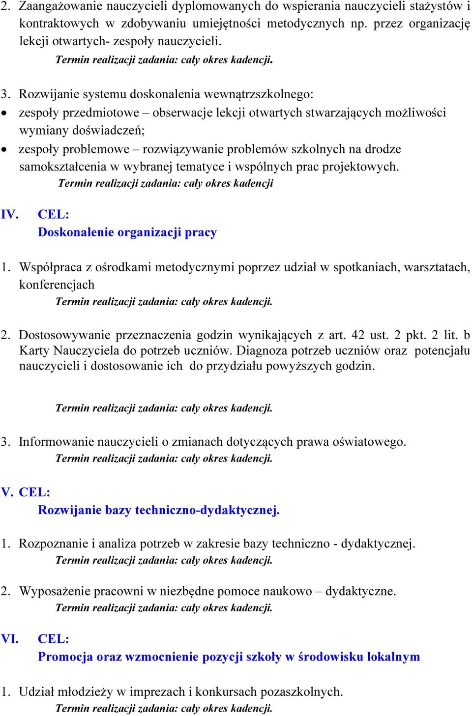 na drodze samokształcenia w wybranej tematyce i wspólnych prac projektowych. Termin realizacji zadania: cały okres kadencji IV. CEL: Doskonalenie organizacji pracy 1.