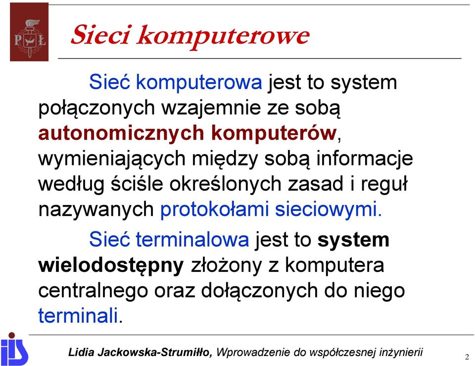 określonych zasad i reguł nazywanych protokołami sieciowymi.