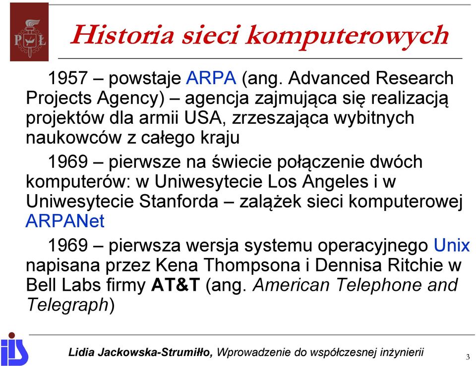 naukowców z całego kraju 1969 pierwsze na świecie połączenie dwóch komputerów: w Uniwesytecie Los Angeles i w Uniwesytecie