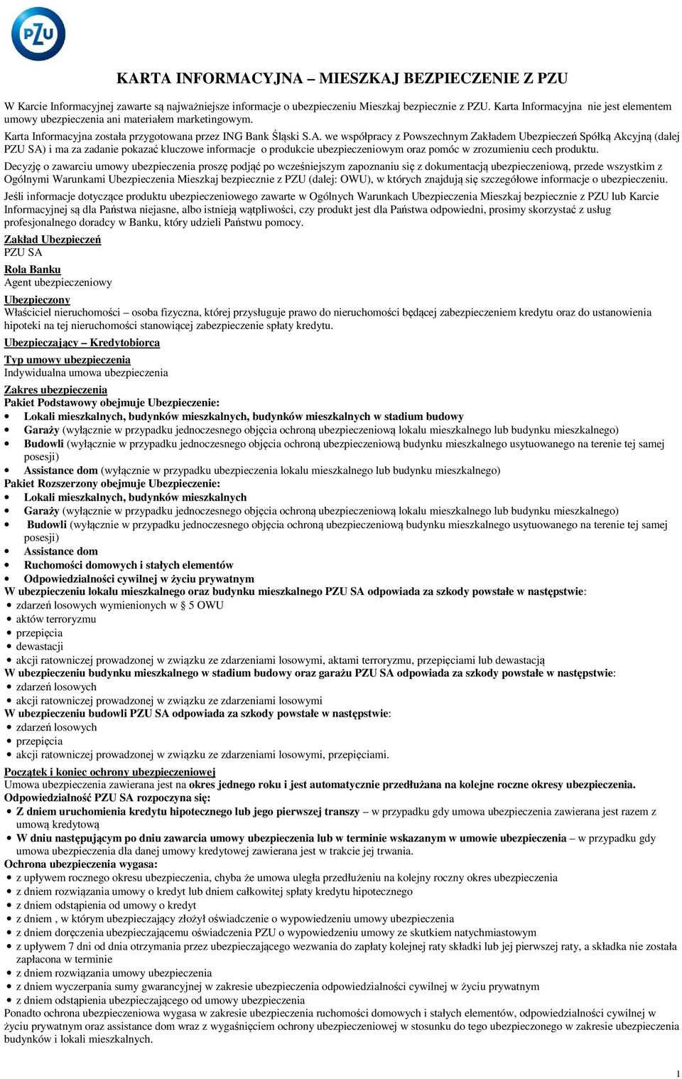 we współpracy z Powszechnym Zakładem Ubezpieczeń Spółką Akcyjną (dalej PZU SA) i ma za zadanie pokazać kluczowe informacje o produkcie ubezpieczeniowym oraz pomóc w zrozumieniu cech produktu.