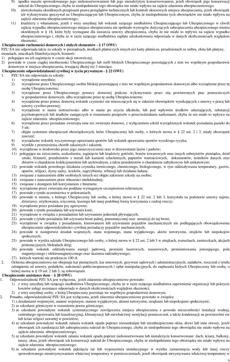 10) niewykonania określonych przepisami prawa przeglądów technicznych lub kontroli okresowych miejsca ubezpieczenia, jeżeli obowiązek ich wykonywania spoczywał na Ubezpieczającym lub Ubezpieczonym,