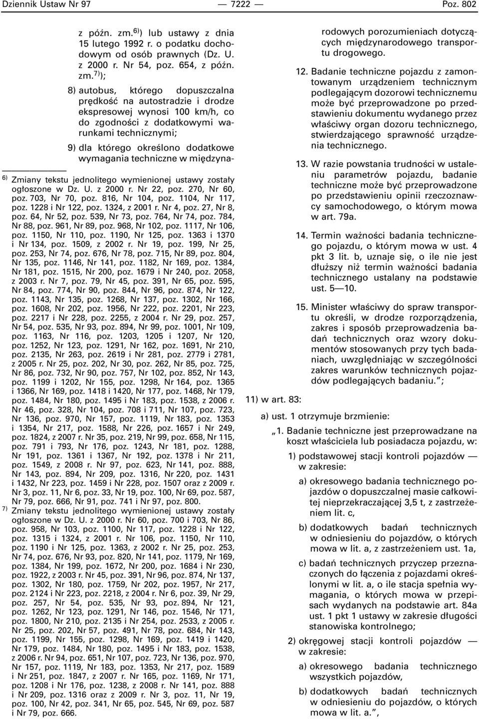 7) ); 8) autobus, którego dopuszczalna pr dkoêç na autostradzie i drodze ekspresowej wynosi 100 km/h, co do zgodnoêci z dodatkowymi warunkami technicznymi; 9) dla którego okreêlono dodatkowe