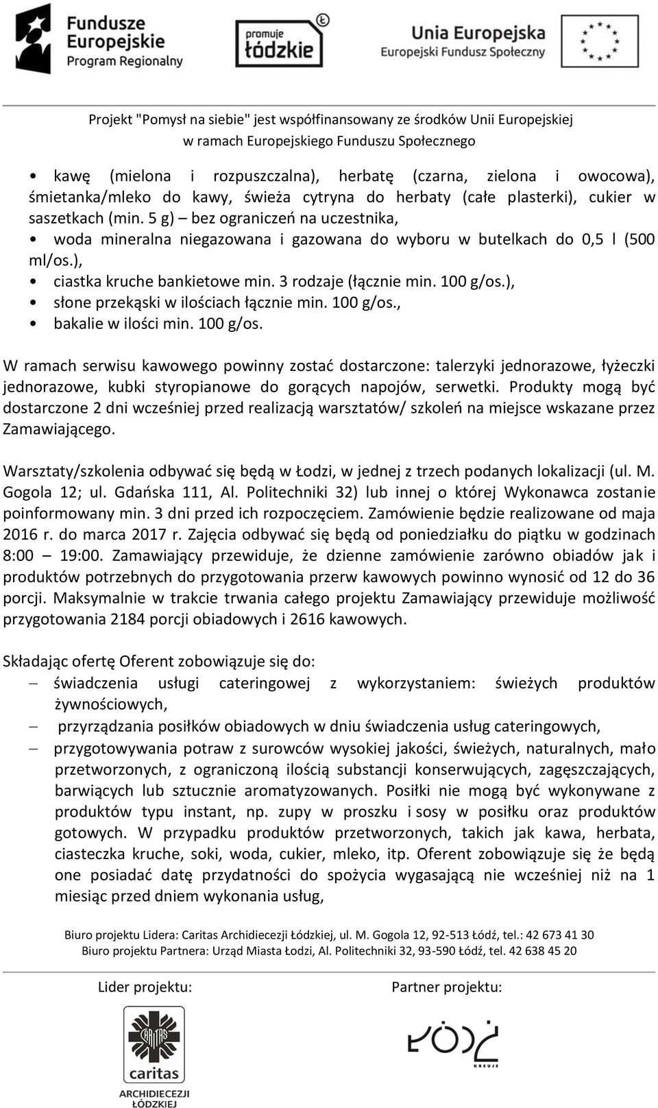 ), słone przekąski w ilościach łącznie min. 100 g/os.