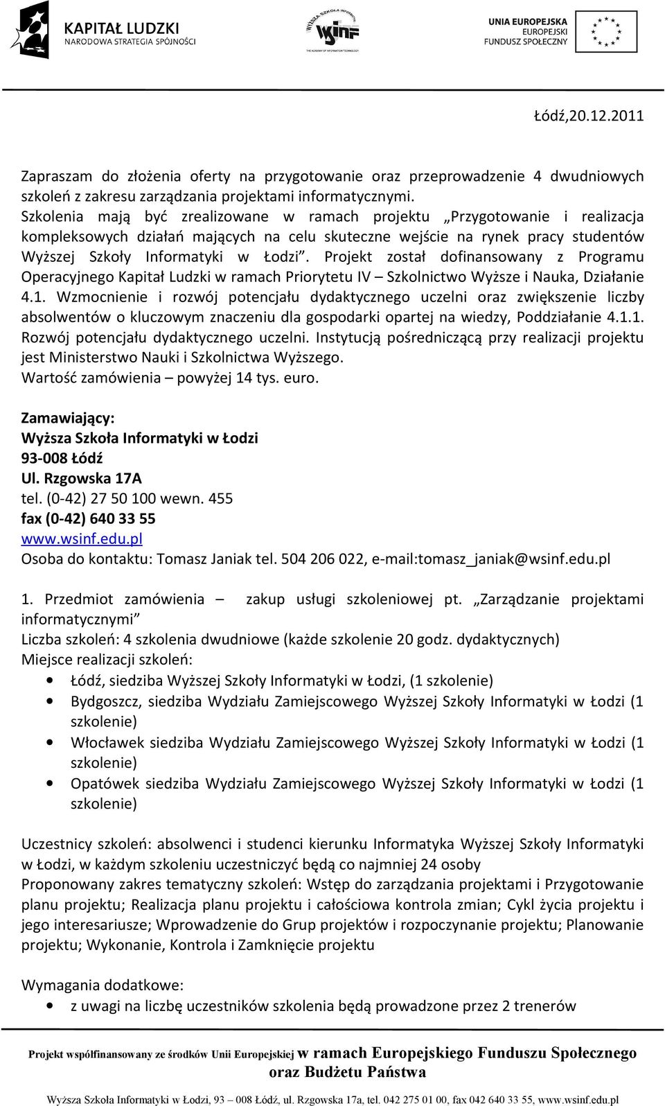 Projekt został dofinansowany z Programu Operacyjnego Kapitał Ludzki w ramach Priorytetu IV Szkolnictwo Wyższe i Nauka, Działanie 4.1.