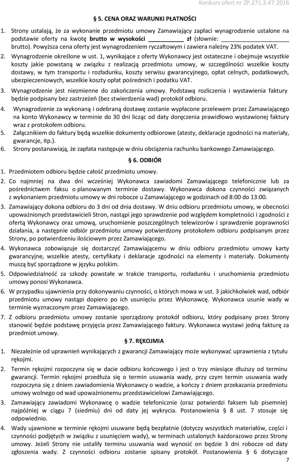 Powyższa cena oferty jest wynagrodzeniem ryczałtowym i zawiera należny 23% podatek VAT. 2. Wynagrodzenie określone w ust.