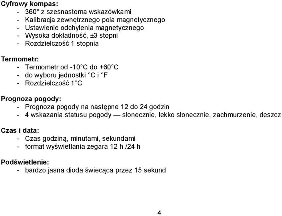 Prognoza pogody: - Prognoza pogody na następne 12 do 24 godzin - 4 wskazania statusu pogody słonecznie, lekko słonecznie, zachmurzenie, deszcz