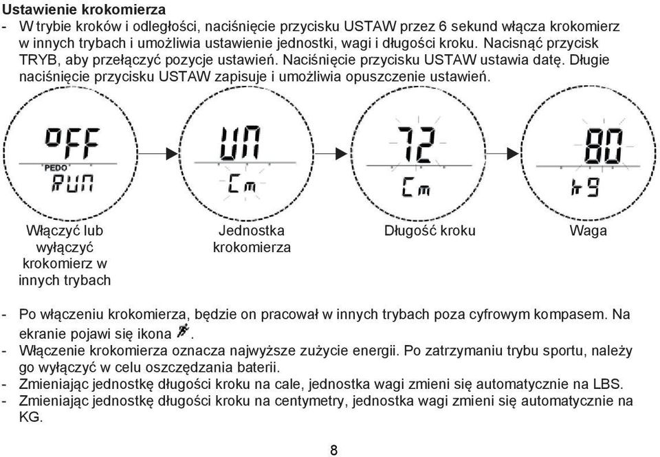 Włączyć lub wyłączyć krokomierz w innych trybach Jednostka krokomierza Długość kroku Waga - Po włączeniu krokomierza, będzie on pracował w innych trybach poza cyfrowym kompasem.
