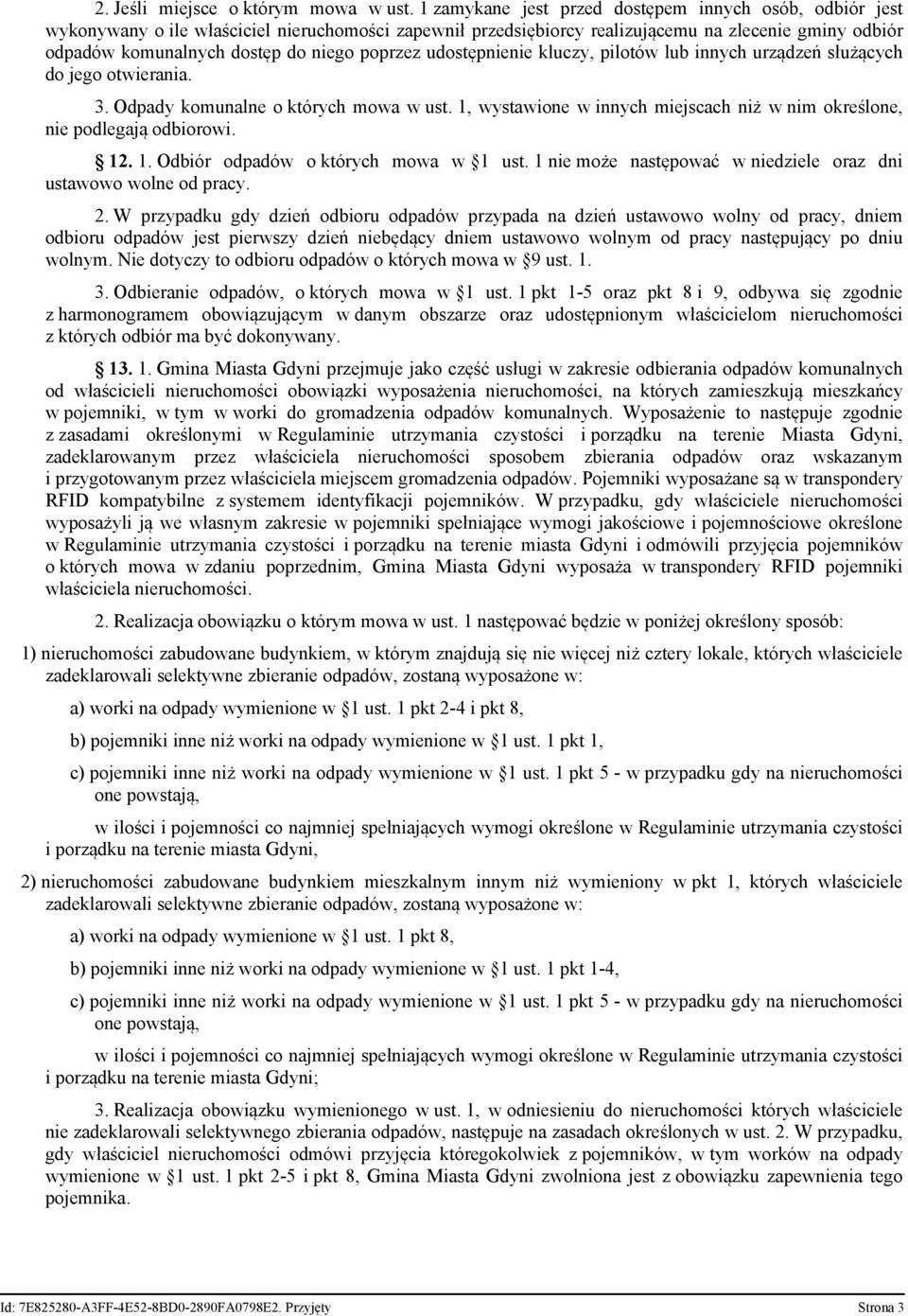 poprzez udostępnienie kluczy, pilotów lub innych urządzeń służących do jego otwierania. 3. Odpady komunalne o których mowa w ust.