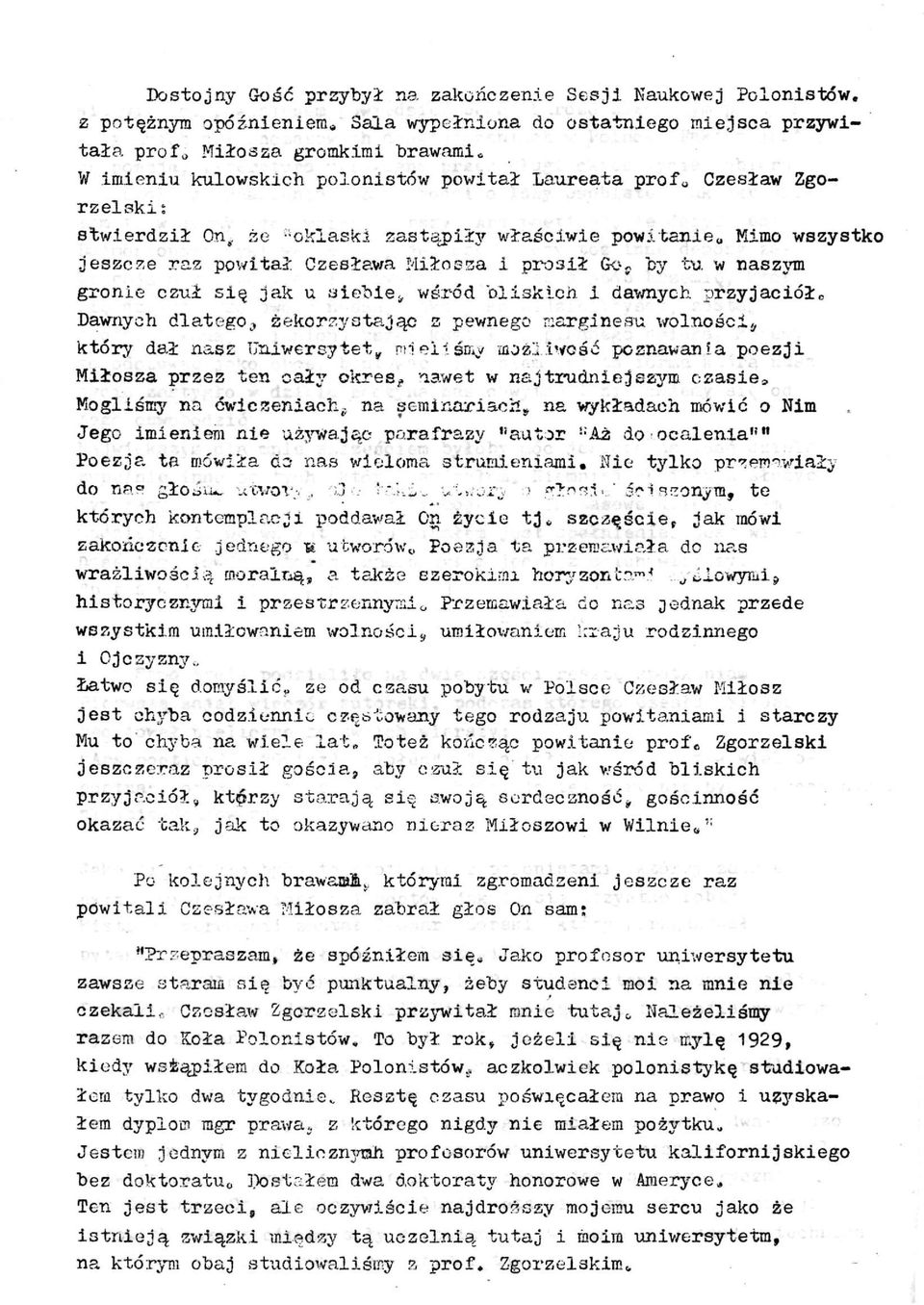 Mimo wszystko jeszcze raz powitał Czesława Miłosza i prosił Go, by tu w naszym gronie czuł się jak u siebie,,. wśród bliskich i dawnych przyjaciół.