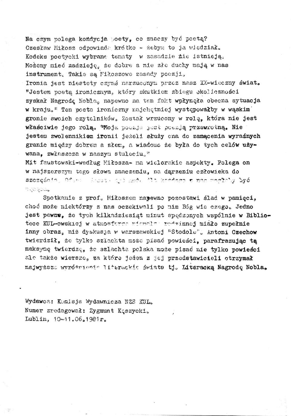 "Jestem poetą ironicznym* który skutkiem zbiegu okoliczności zyskał Nagrodę Nobla, na pewno na ten fakt wpłynęła obecna sytuacja w kraju,ten poeto ironiczny najchętniej wystepowałby w wąskim gronie