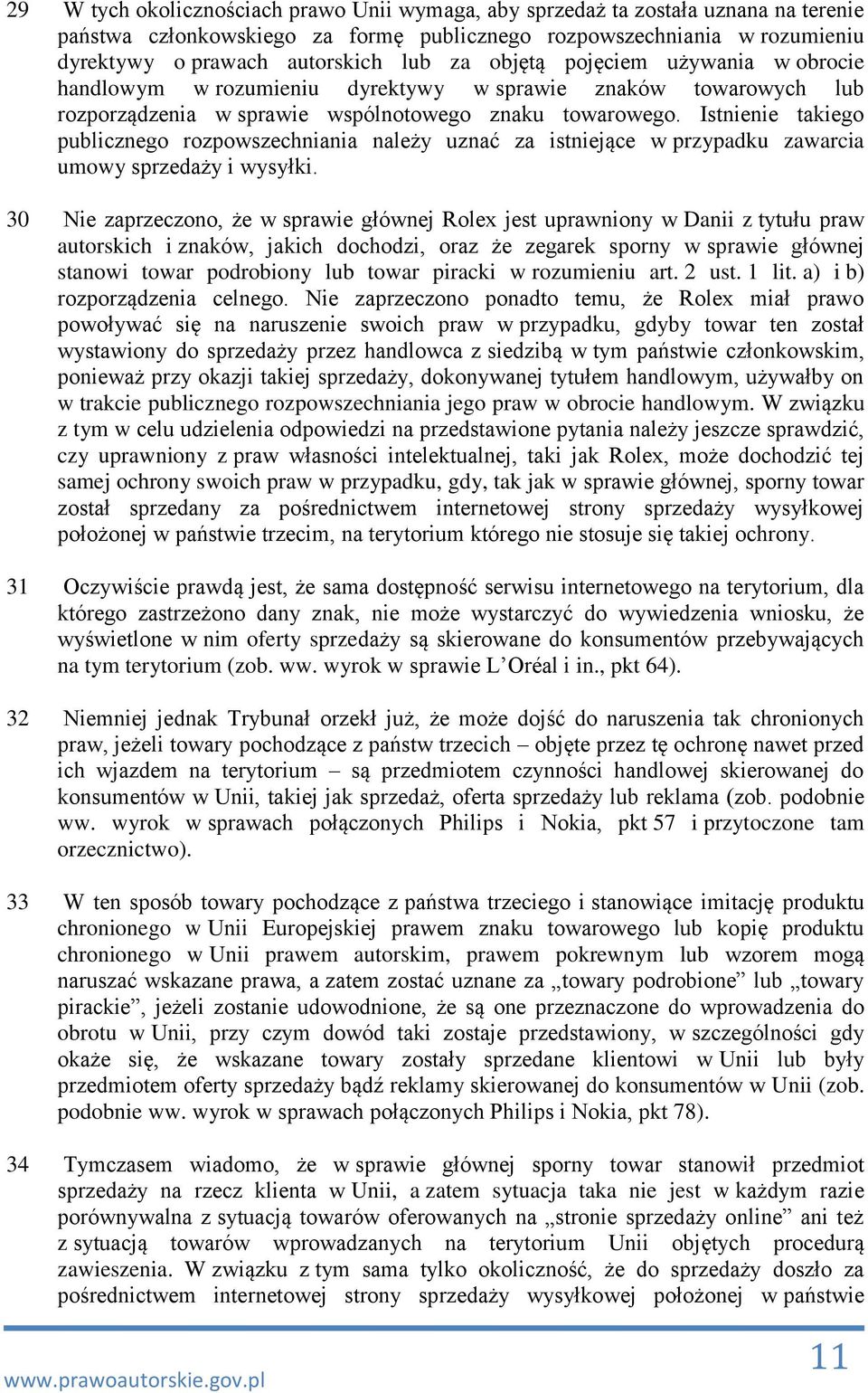 Istnienie takiego publicznego rozpowszechniania należy uznać za istniejące w przypadku zawarcia umowy sprzedaży i wysyłki.