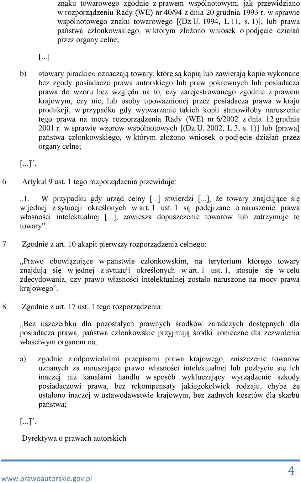 posiadacza prawa autorskiego lub praw pokrewnych lub posiadacza prawa do wzoru bez względu na to, czy zarejestrowanego zgodnie z prawem krajowym, czy nie, lub osoby upoważnionej przez posiadacza