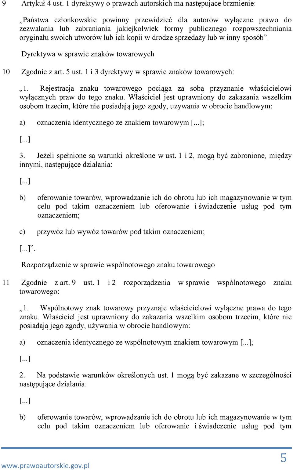 rozpowszechniania oryginału swoich utworów lub ich kopii w drodze sprzedaży lub w inny sposób. Dyrektywa w sprawie znaków towarowych 10 Zgodnie z art. 5 ust.