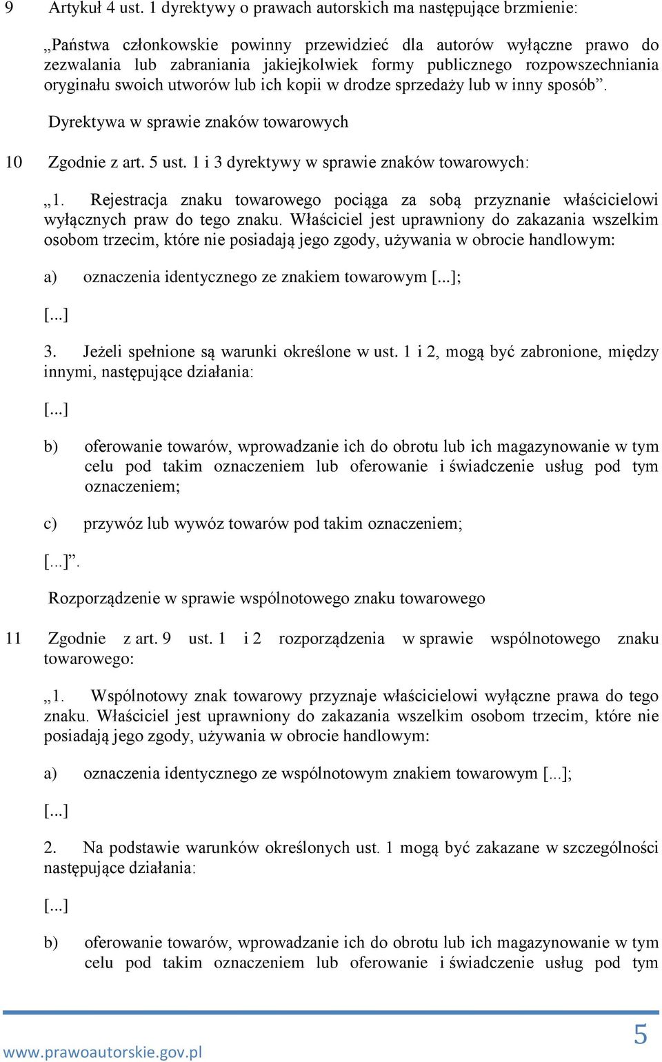 rozpowszechniania oryginału swoich utworów lub ich kopii w drodze sprzedaży lub w inny sposób. Dyrektywa w sprawie znaków towarowych 10 Zgodnie z art. 5 ust.